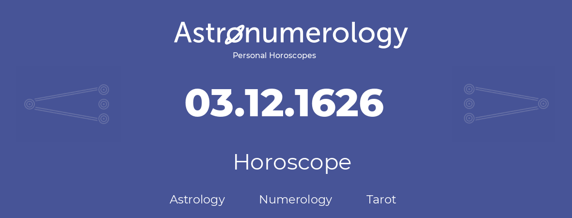 Horoscope for birthday (born day): 03.12.1626 (December 03, 1626)