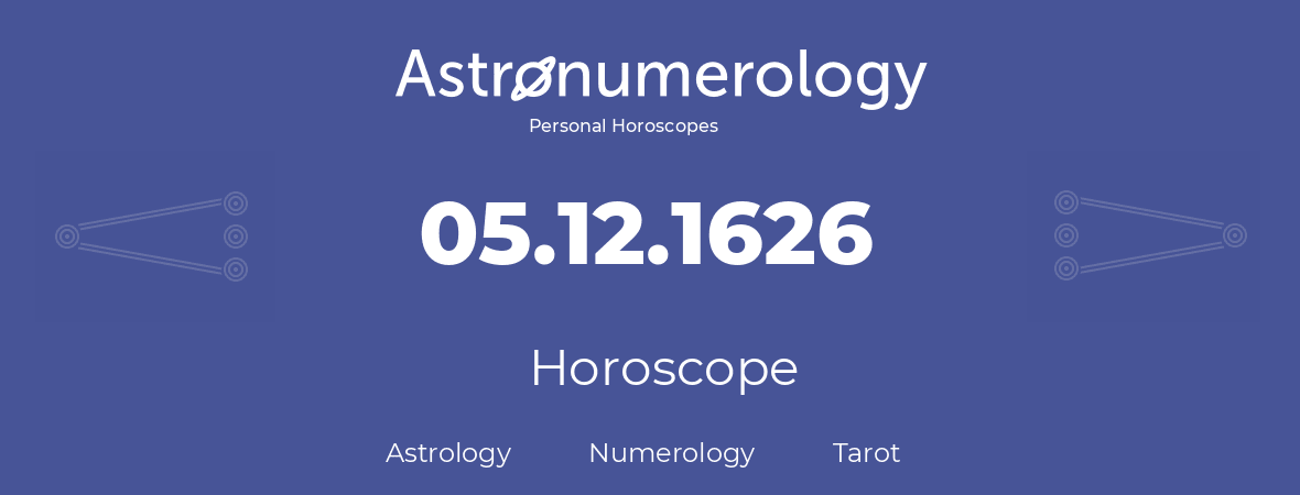 Horoscope for birthday (born day): 05.12.1626 (December 5, 1626)