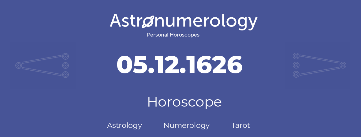 Horoscope for birthday (born day): 05.12.1626 (December 05, 1626)