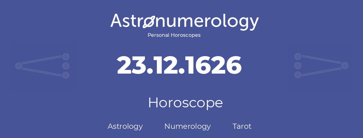 Horoscope for birthday (born day): 23.12.1626 (December 23, 1626)