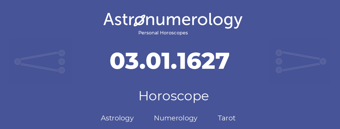 Horoscope for birthday (born day): 03.01.1627 (January 03, 1627)