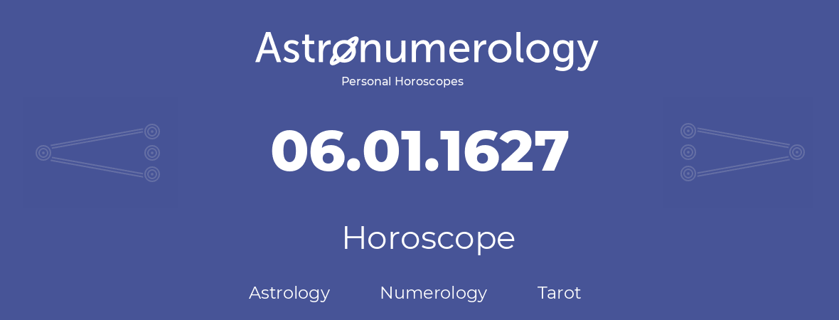 Horoscope for birthday (born day): 06.01.1627 (January 06, 1627)