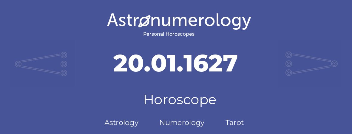 Horoscope for birthday (born day): 20.01.1627 (January 20, 1627)