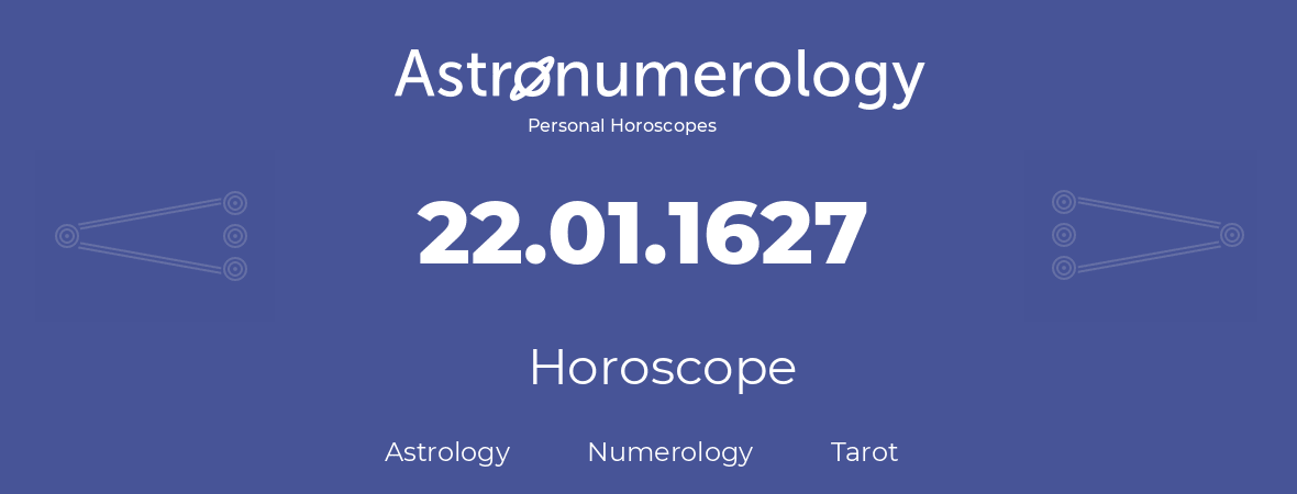 Horoscope for birthday (born day): 22.01.1627 (January 22, 1627)