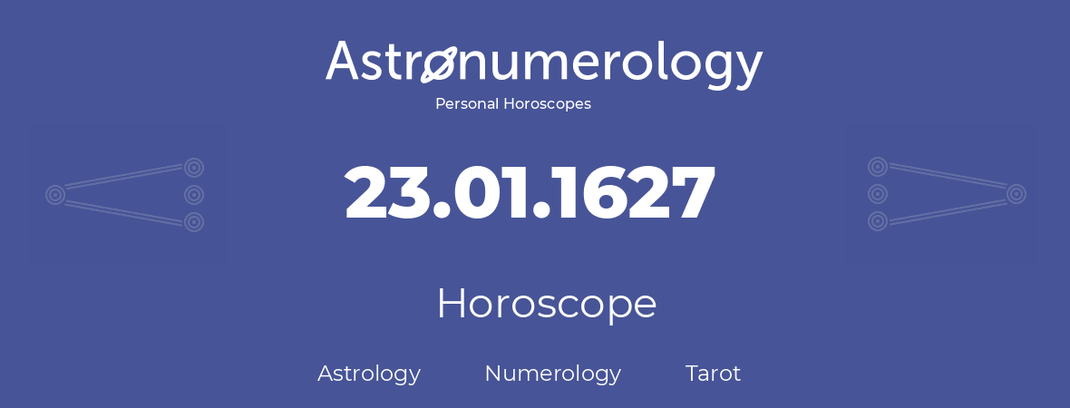 Horoscope for birthday (born day): 23.01.1627 (January 23, 1627)