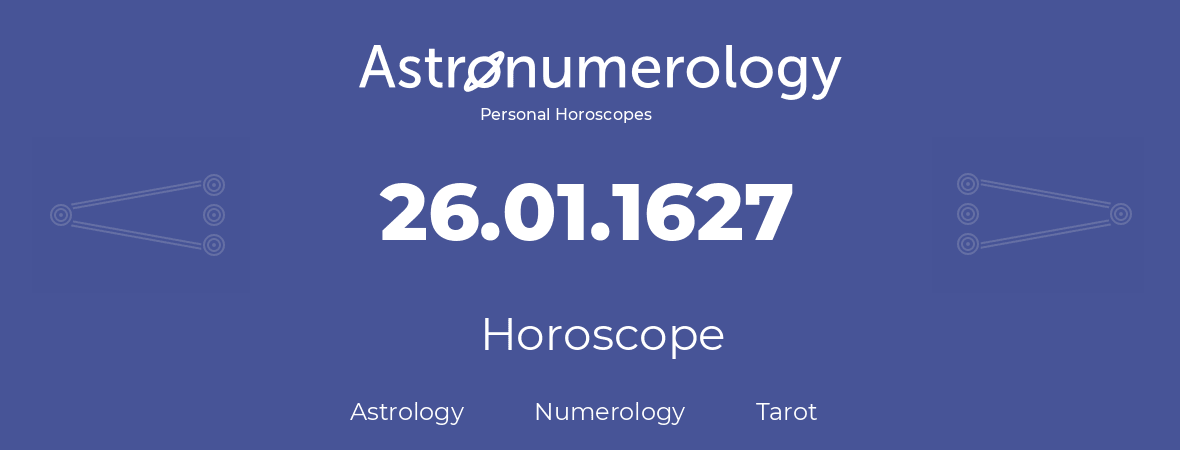 Horoscope for birthday (born day): 26.01.1627 (January 26, 1627)