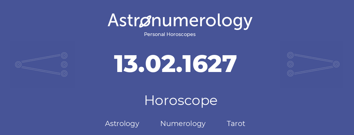 Horoscope for birthday (born day): 13.02.1627 (February 13, 1627)