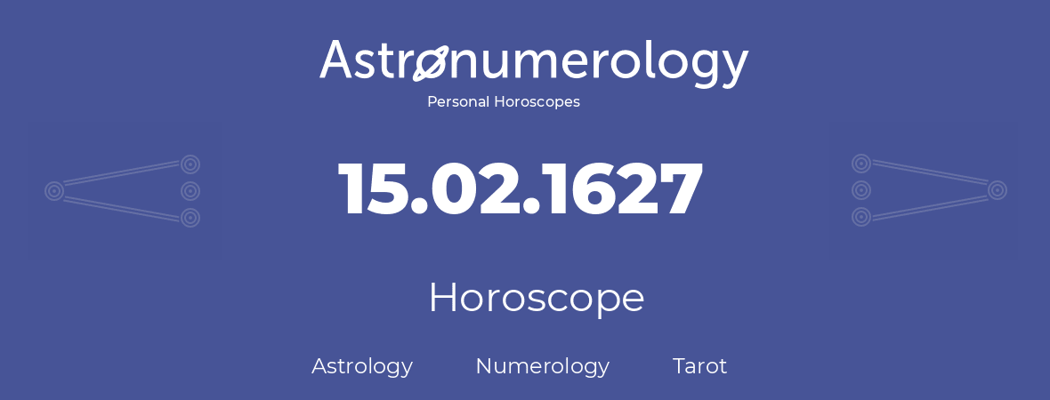 Horoscope for birthday (born day): 15.02.1627 (February 15, 1627)