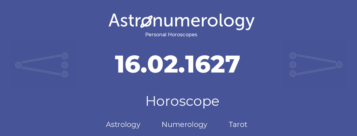Horoscope for birthday (born day): 16.02.1627 (February 16, 1627)