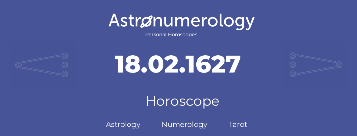 Horoscope for birthday (born day): 18.02.1627 (February 18, 1627)