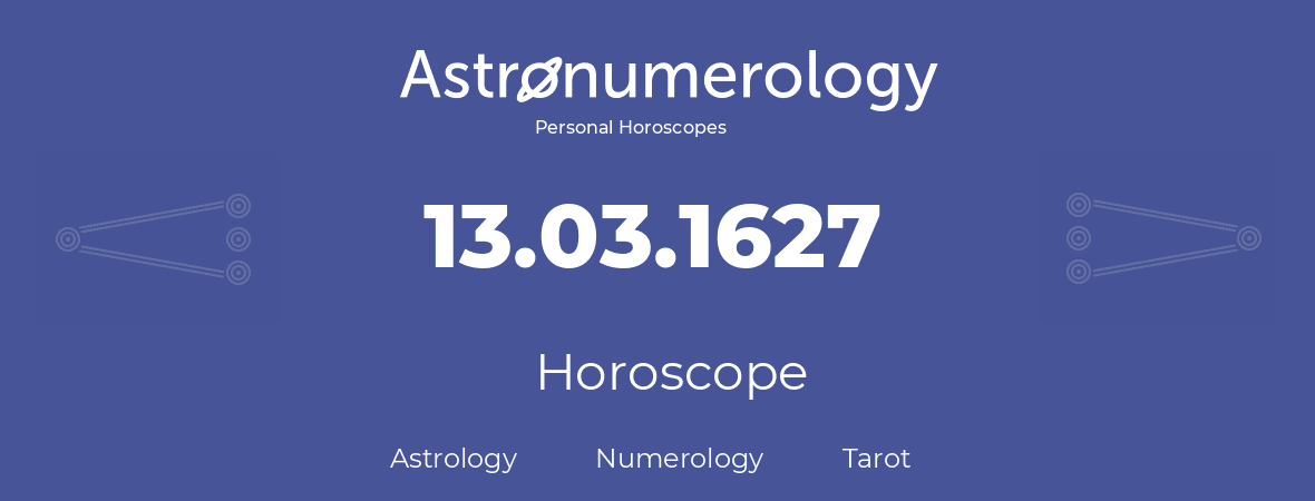 Horoscope for birthday (born day): 13.03.1627 (March 13, 1627)