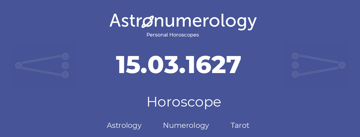 Horoscope for birthday (born day): 15.03.1627 (March 15, 1627)