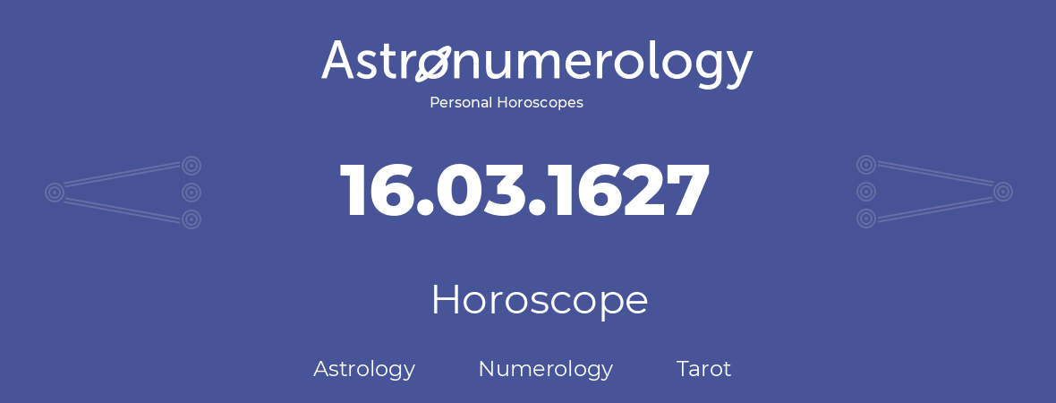 Horoscope for birthday (born day): 16.03.1627 (March 16, 1627)