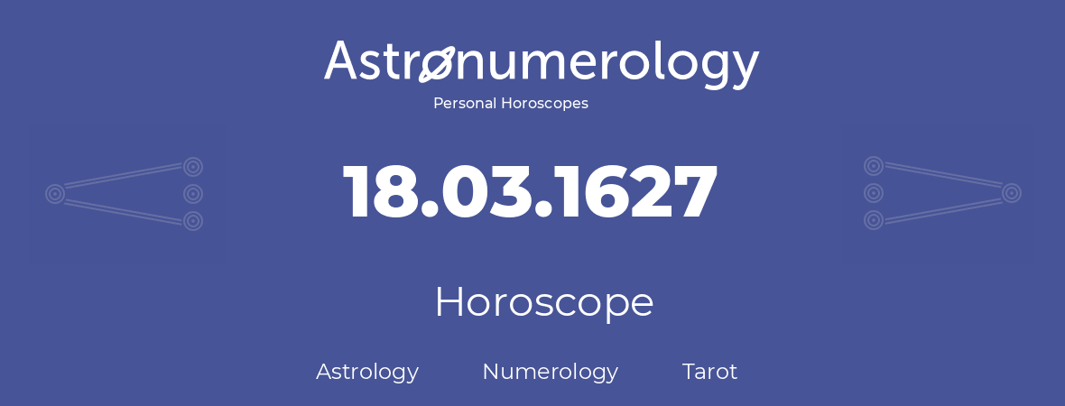Horoscope for birthday (born day): 18.03.1627 (March 18, 1627)