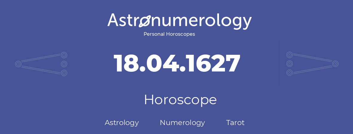 Horoscope for birthday (born day): 18.04.1627 (April 18, 1627)