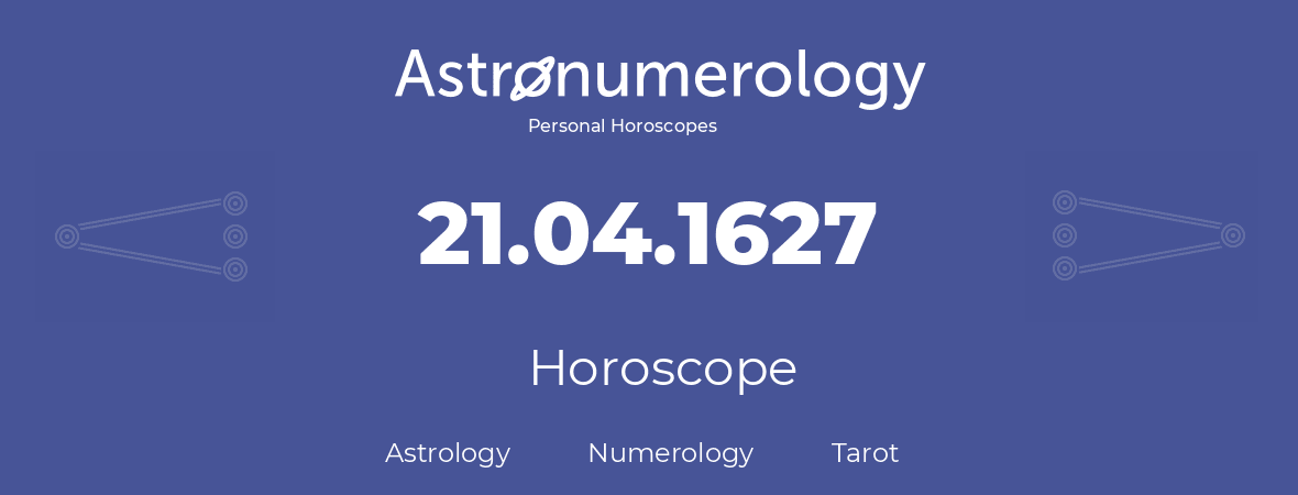 Horoscope for birthday (born day): 21.04.1627 (April 21, 1627)