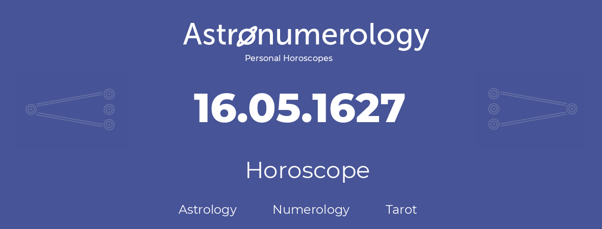 Horoscope for birthday (born day): 16.05.1627 (May 16, 1627)