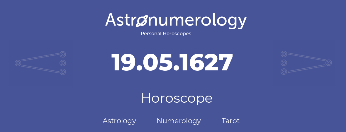 Horoscope for birthday (born day): 19.05.1627 (May 19, 1627)