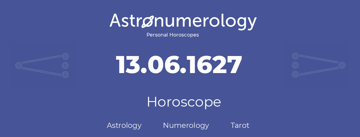 Horoscope for birthday (born day): 13.06.1627 (June 13, 1627)