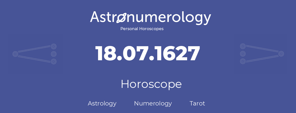 Horoscope for birthday (born day): 18.07.1627 (July 18, 1627)