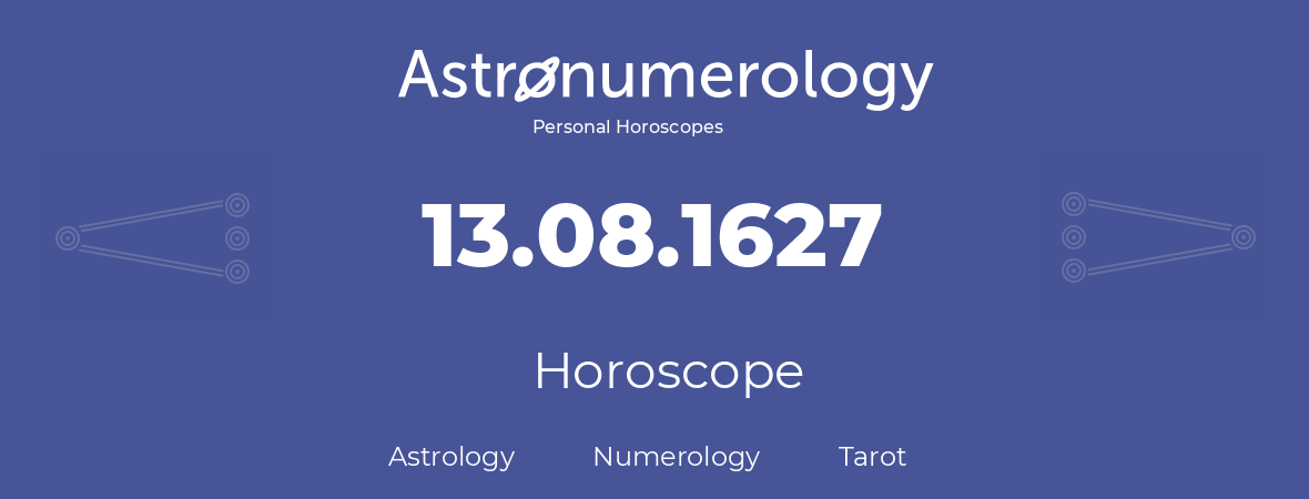 Horoscope for birthday (born day): 13.08.1627 (August 13, 1627)