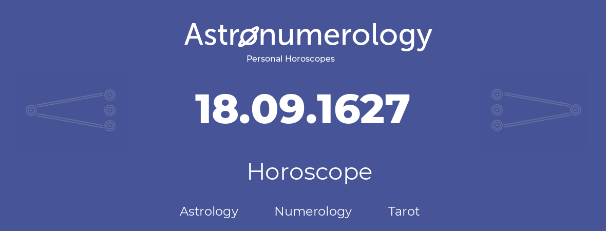 Horoscope for birthday (born day): 18.09.1627 (September 18, 1627)