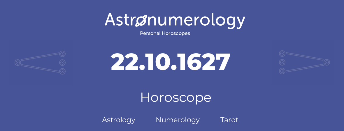 Horoscope for birthday (born day): 22.10.1627 (Oct 22, 1627)