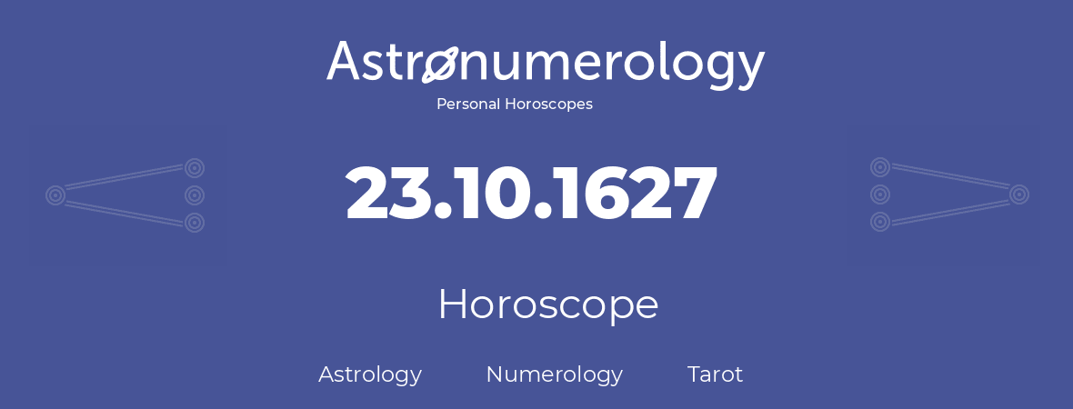 Horoscope for birthday (born day): 23.10.1627 (Oct 23, 1627)