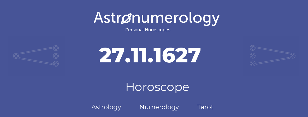 Horoscope for birthday (born day): 27.11.1627 (November 27, 1627)