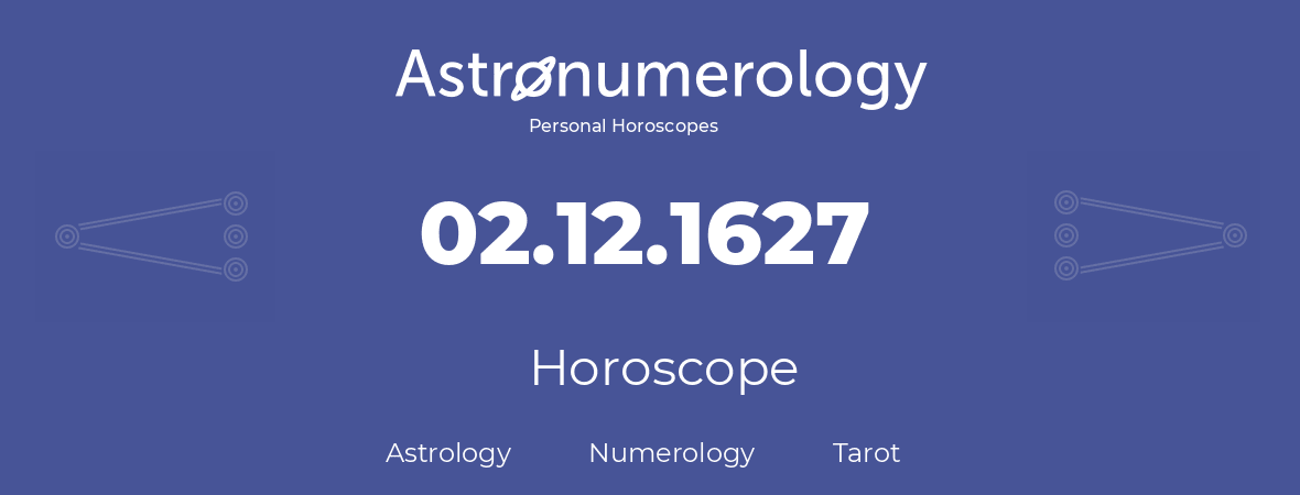 Horoscope for birthday (born day): 02.12.1627 (December 2, 1627)