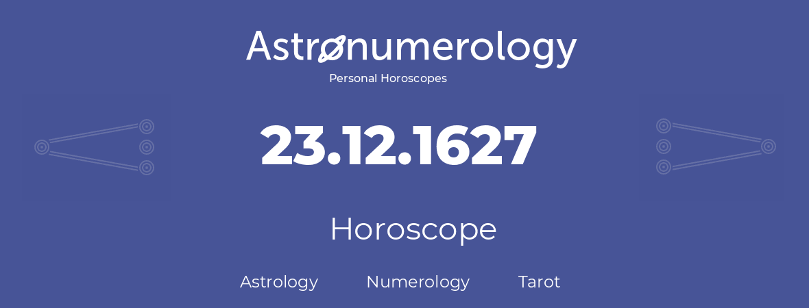 Horoscope for birthday (born day): 23.12.1627 (December 23, 1627)