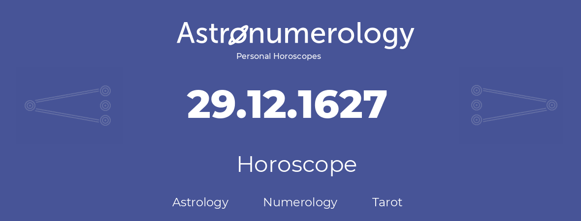 Horoscope for birthday (born day): 29.12.1627 (December 29, 1627)