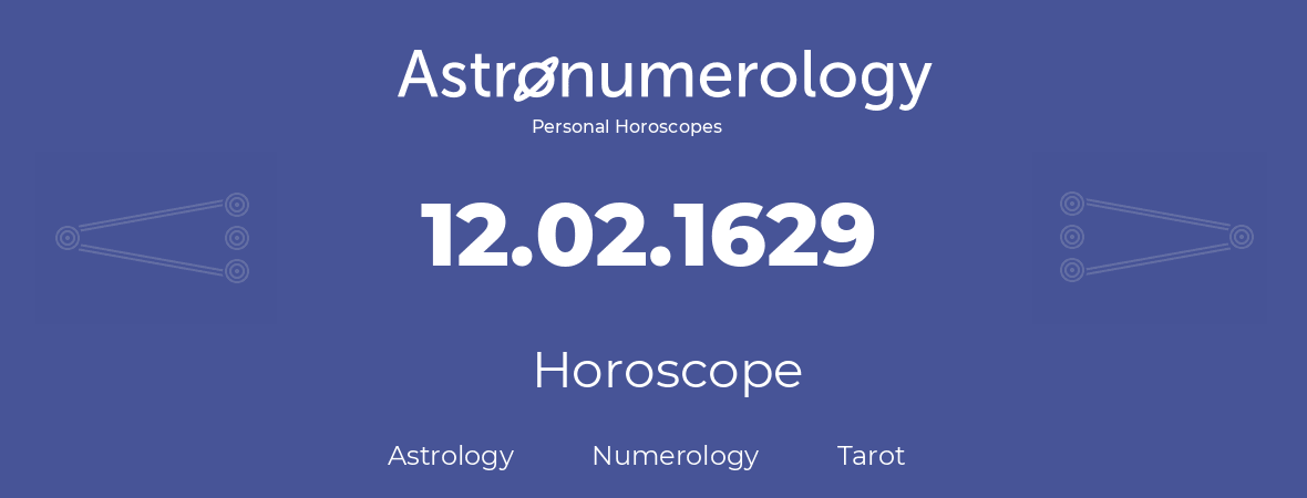 Horoscope for birthday (born day): 12.02.1629 (February 12, 1629)