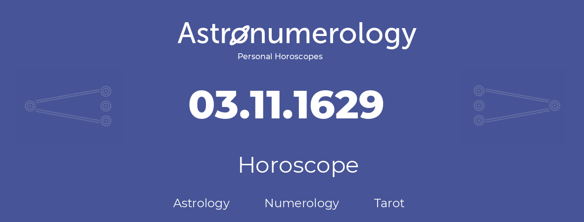 Horoscope for birthday (born day): 03.11.1629 (November 3, 1629)