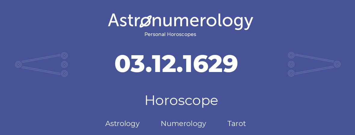 Horoscope for birthday (born day): 03.12.1629 (December 03, 1629)