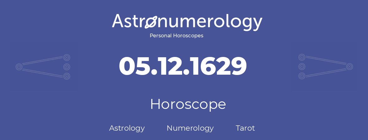 Horoscope for birthday (born day): 05.12.1629 (December 05, 1629)