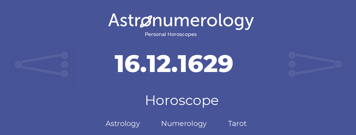 Horoscope for birthday (born day): 16.12.1629 (December 16, 1629)