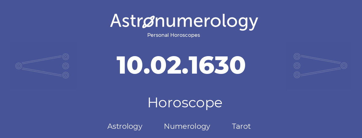 Horoscope for birthday (born day): 10.02.1630 (February 10, 1630)