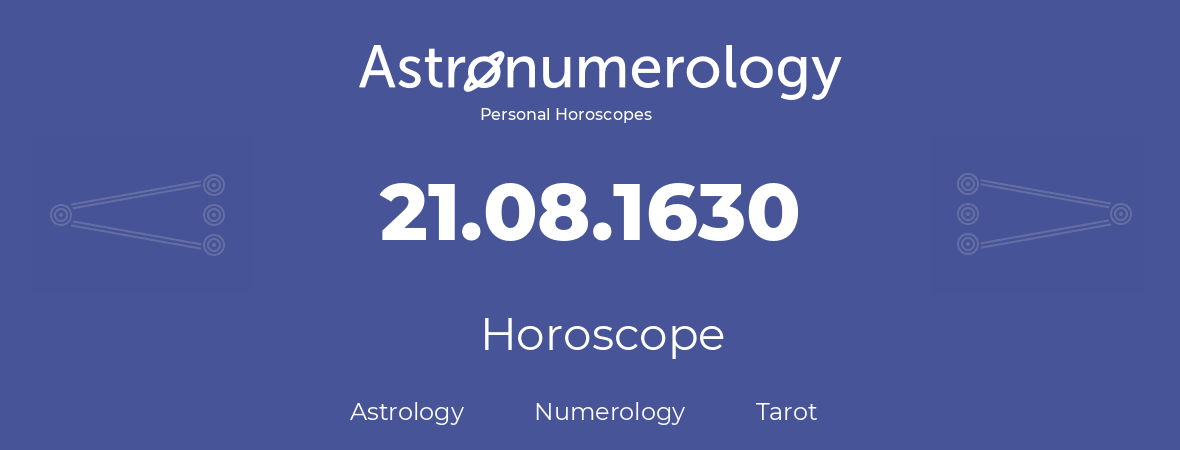 Horoscope for birthday (born day): 21.08.1630 (August 21, 1630)