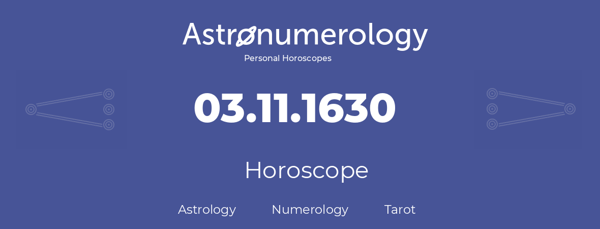 Horoscope for birthday (born day): 03.11.1630 (November 3, 1630)