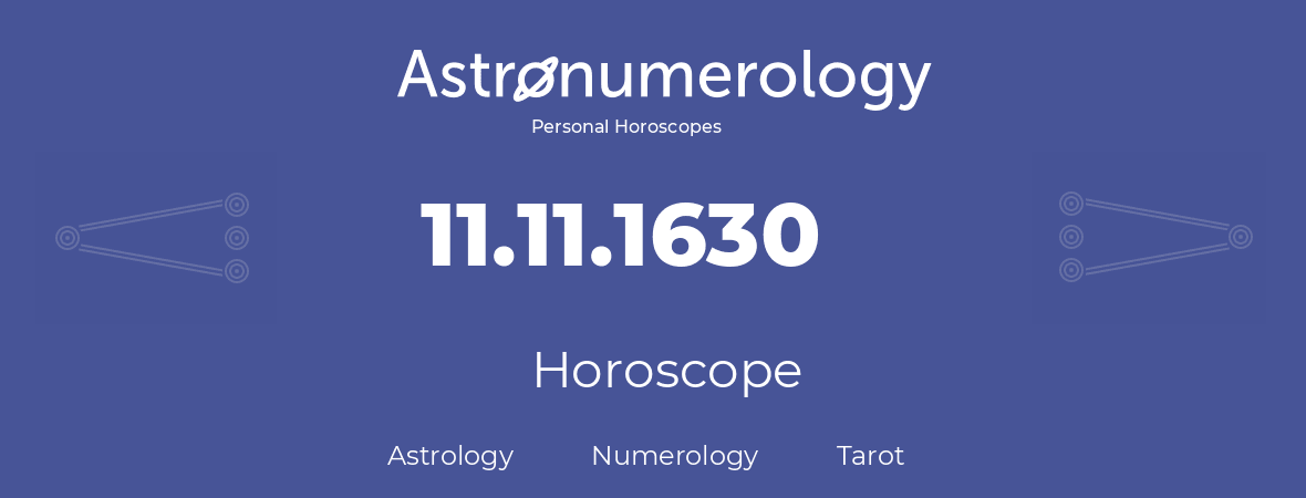 Horoscope for birthday (born day): 11.11.1630 (November 11, 1630)