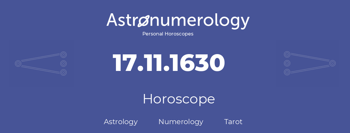 Horoscope for birthday (born day): 17.11.1630 (November 17, 1630)