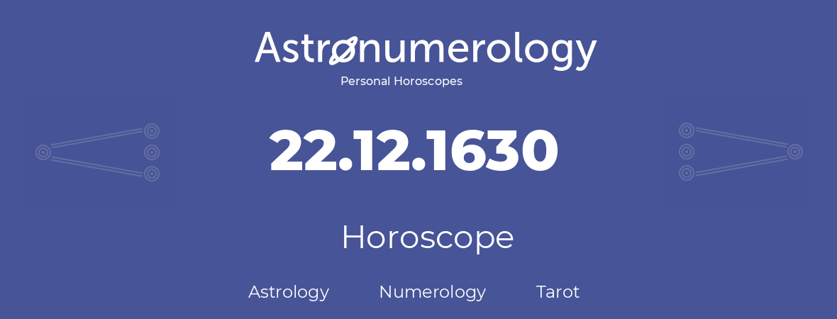 Horoscope for birthday (born day): 22.12.1630 (December 22, 1630)