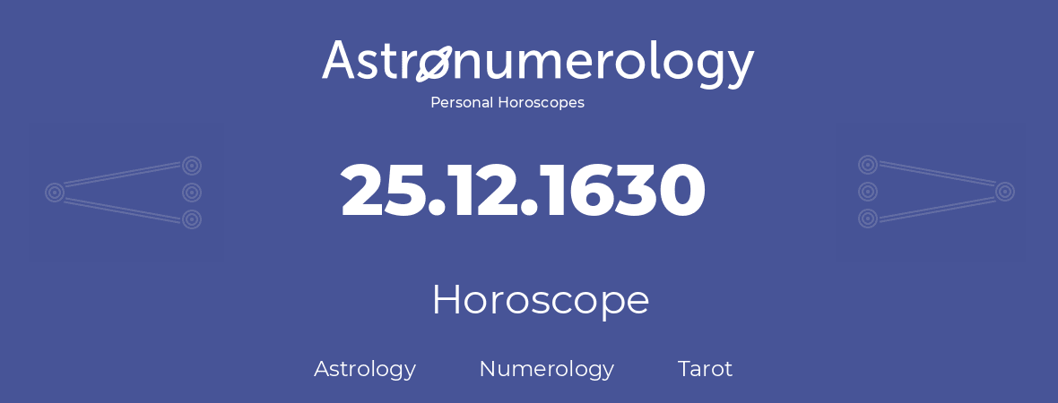 Horoscope for birthday (born day): 25.12.1630 (December 25, 1630)