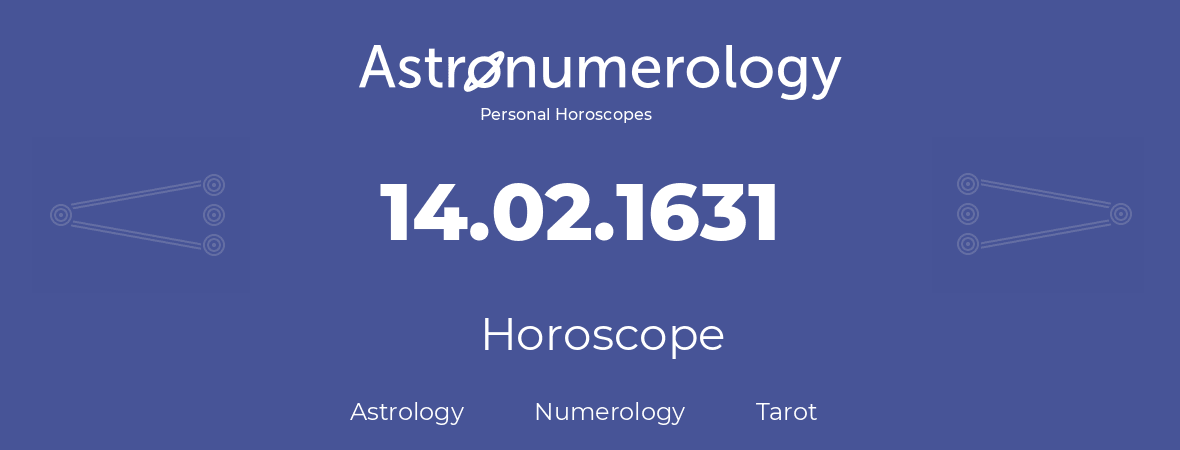 Horoscope for birthday (born day): 14.02.1631 (February 14, 1631)