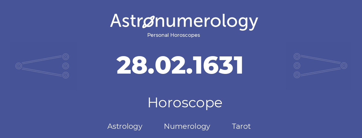 Horoscope for birthday (born day): 28.02.1631 (February 28, 1631)