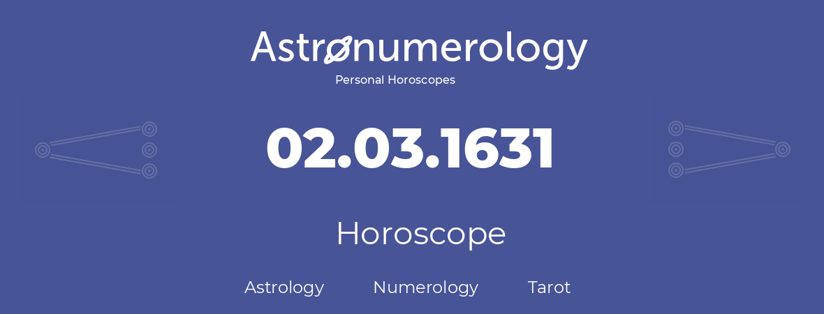 Horoscope for birthday (born day): 02.03.1631 (March 2, 1631)
