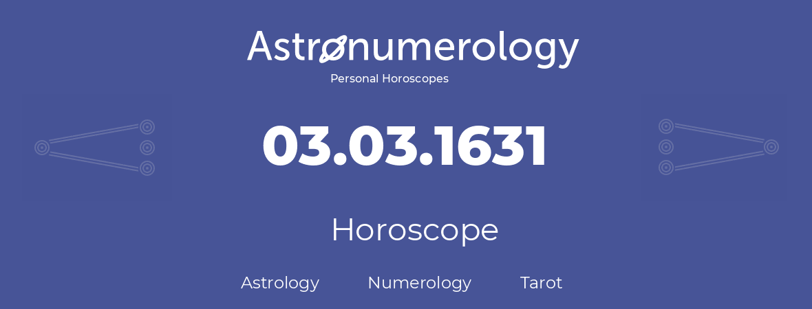 Horoscope for birthday (born day): 03.03.1631 (March 3, 1631)