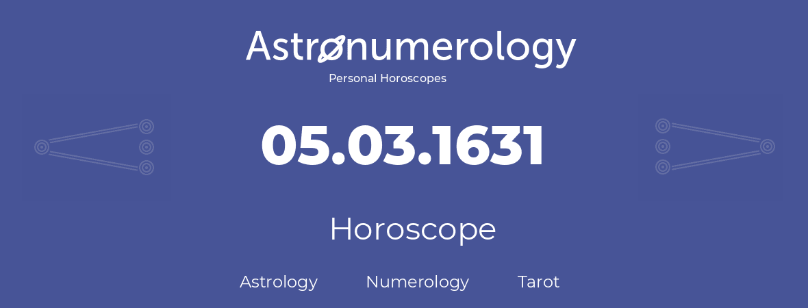 Horoscope for birthday (born day): 05.03.1631 (March 5, 1631)