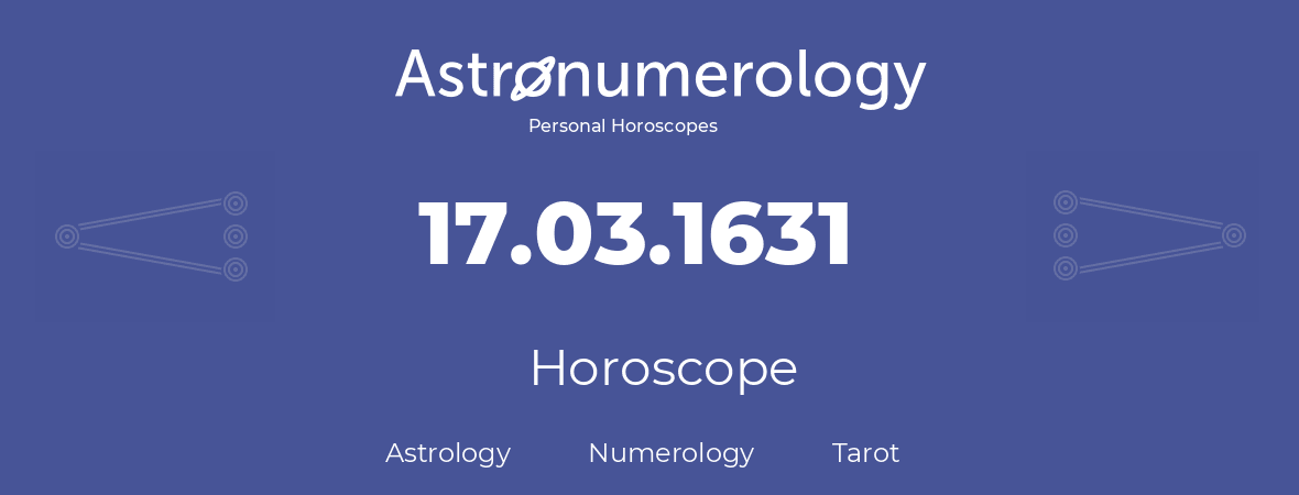 Horoscope for birthday (born day): 17.03.1631 (March 17, 1631)